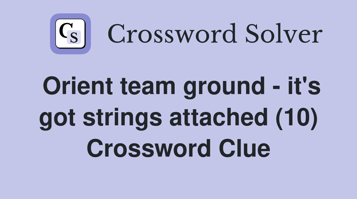 Orient team ground it's got strings attached (10) Crossword Clue